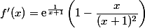 f'(x)=\text{e}^{\frac{1}{x+1}}\left(1-\dfrac{x}{(x+1)^2}\right)